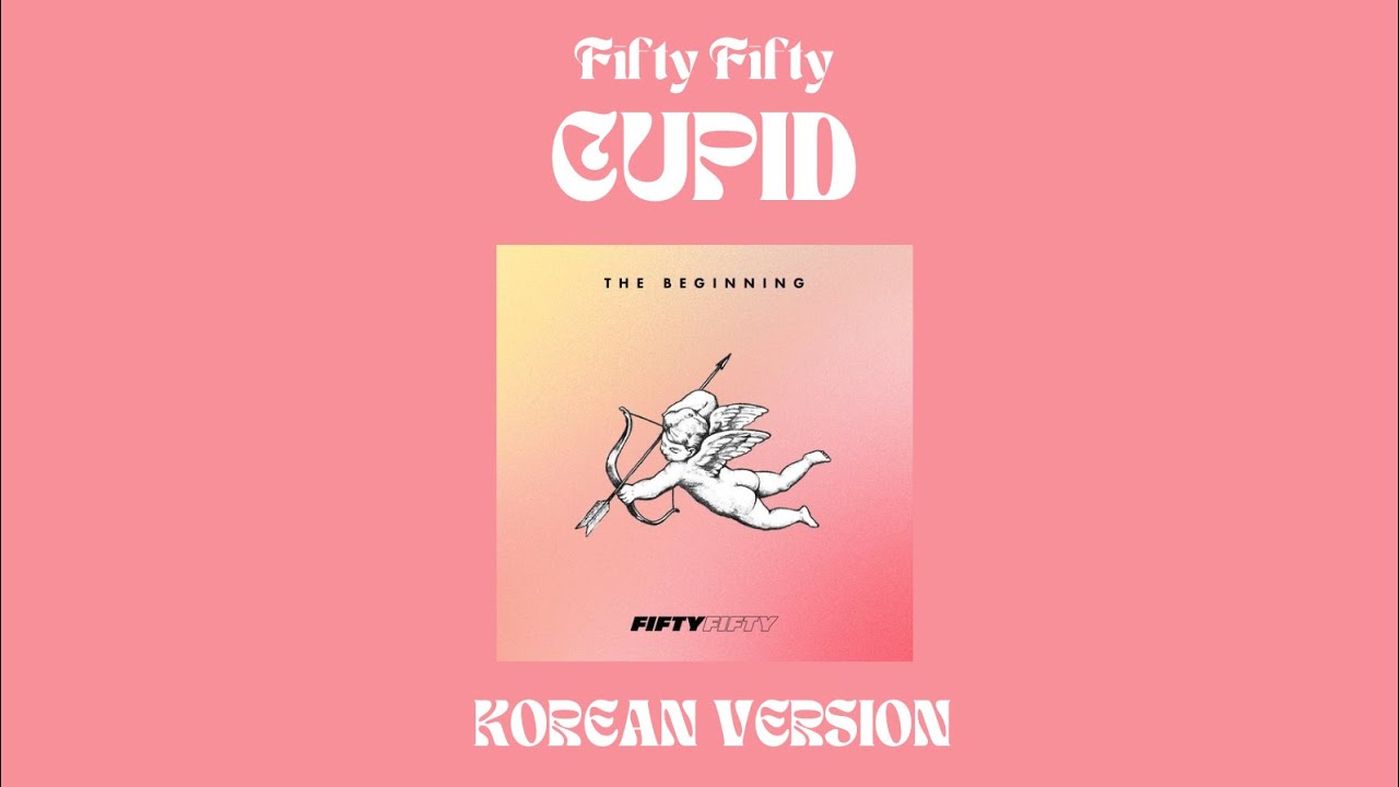 Cupid (피프티피프티) - Fifty Fifty (korean ver.)