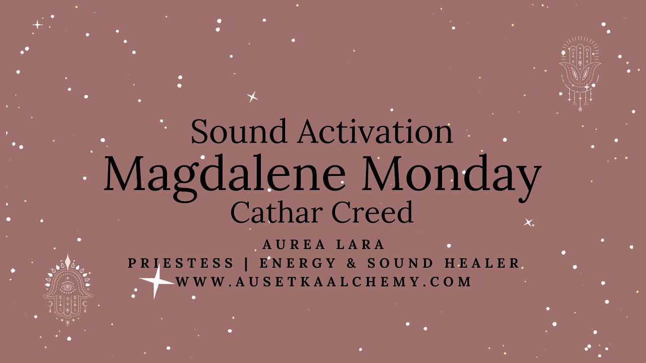 Magdalene Monday Sound Activation & Cathar Creed