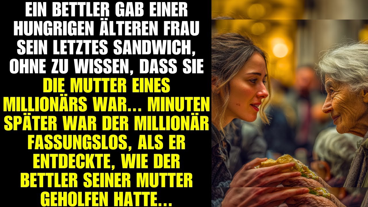 Bettlerin gibt ihr letztes Sandwich an die Mutter eines Millionärs. Seine Reaktion ist unglaublich.