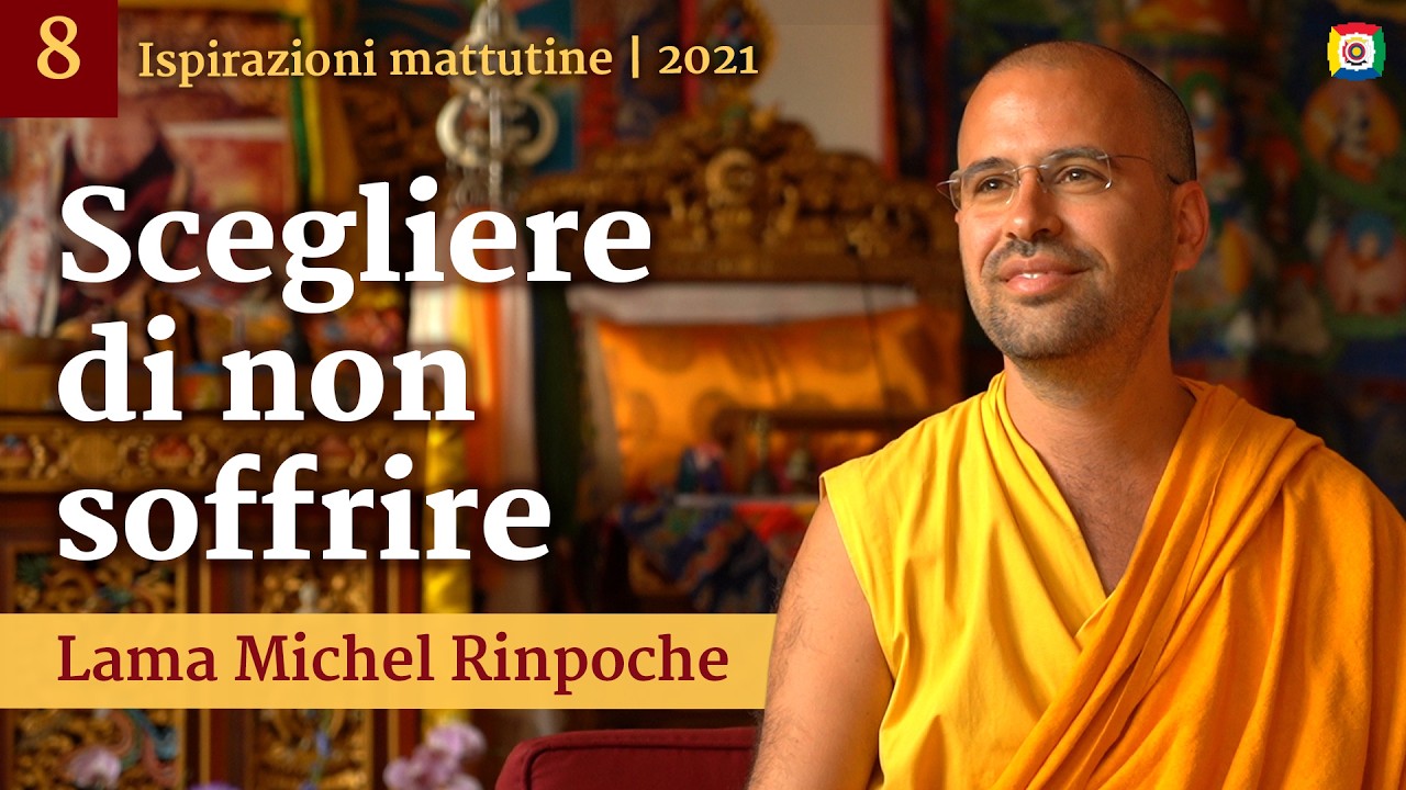 08 - Scegliere di non soffrire - Inspirazioni mattutine con Lama Michel Rinpoche