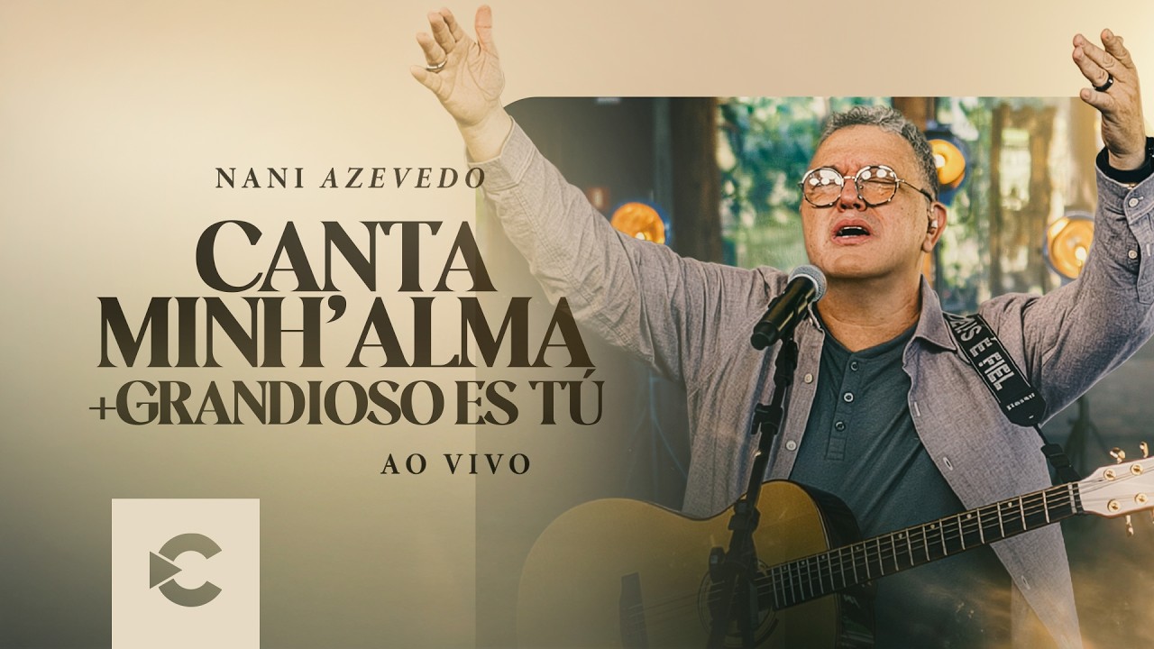 Nani Azevedo - Canta Minh'Alma + Grandioso És Tu (Clipe Oficial)