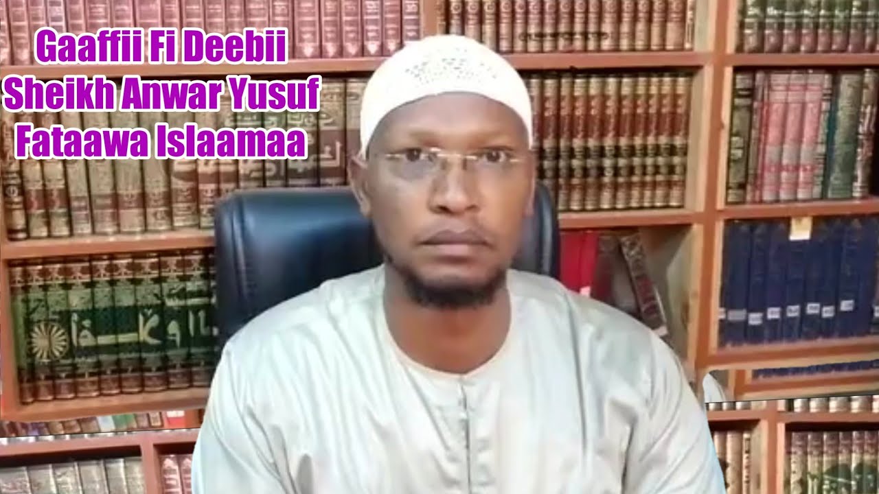 Gaaffii fi Deebii Shk Anwar Yusuf Fataawa Islaamaa