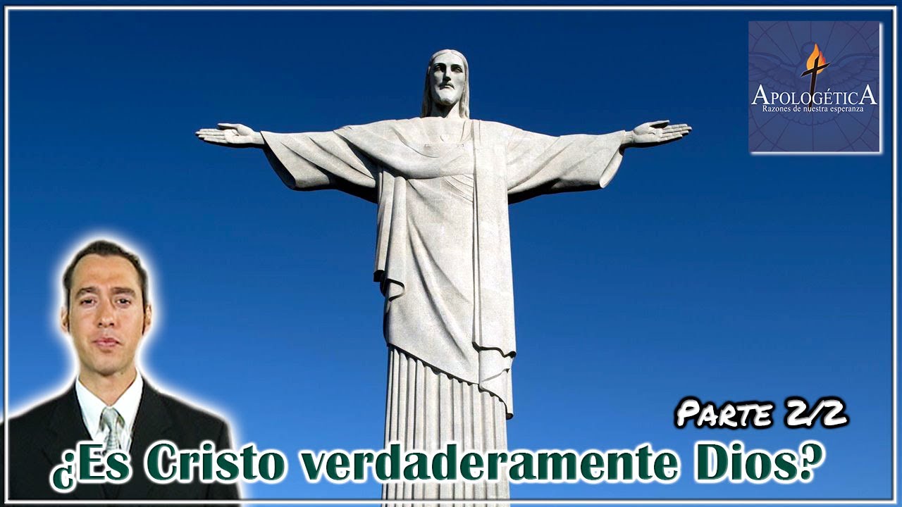 ¿Es Cristo verdaderamente Dios? (Parte 2/2) - Apologética, razones de nuestra esperanza