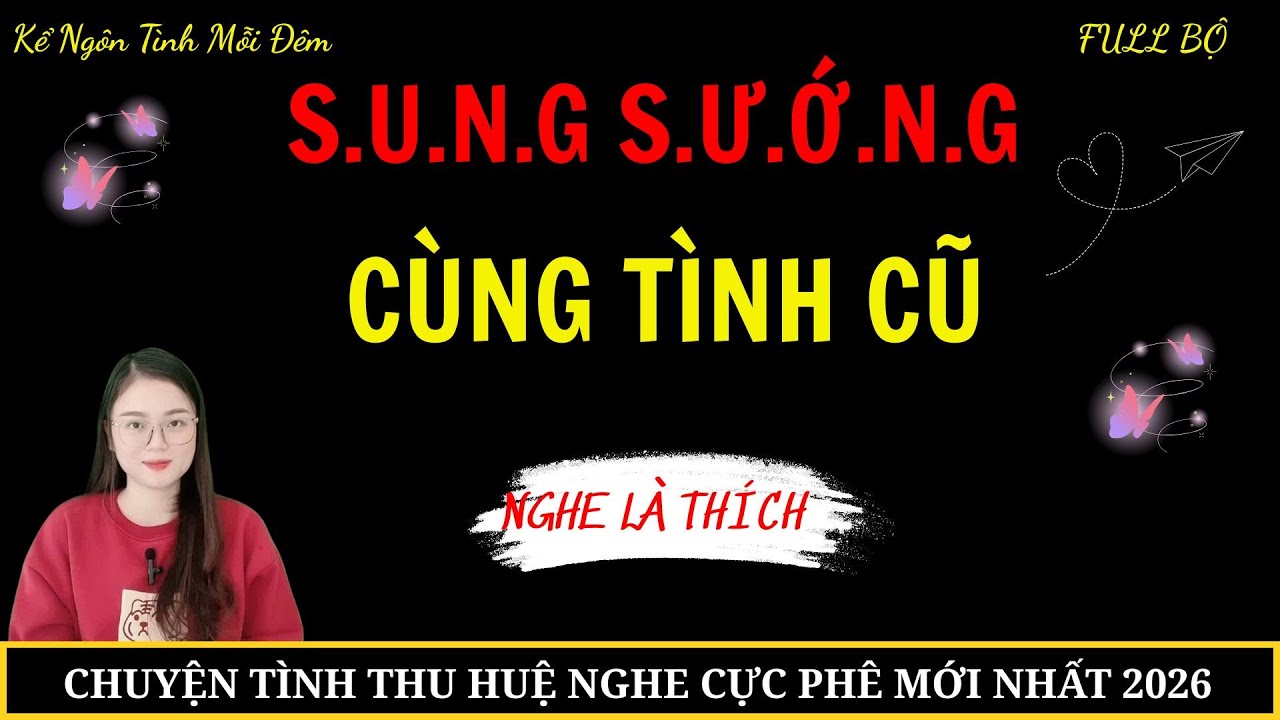Kể Ngôn Tình Mỗi Đêm : SUNG S.U.Ớ.N.G CÙNG TÌNH CŨ | Mc Thu Huệ  #mcthuhue