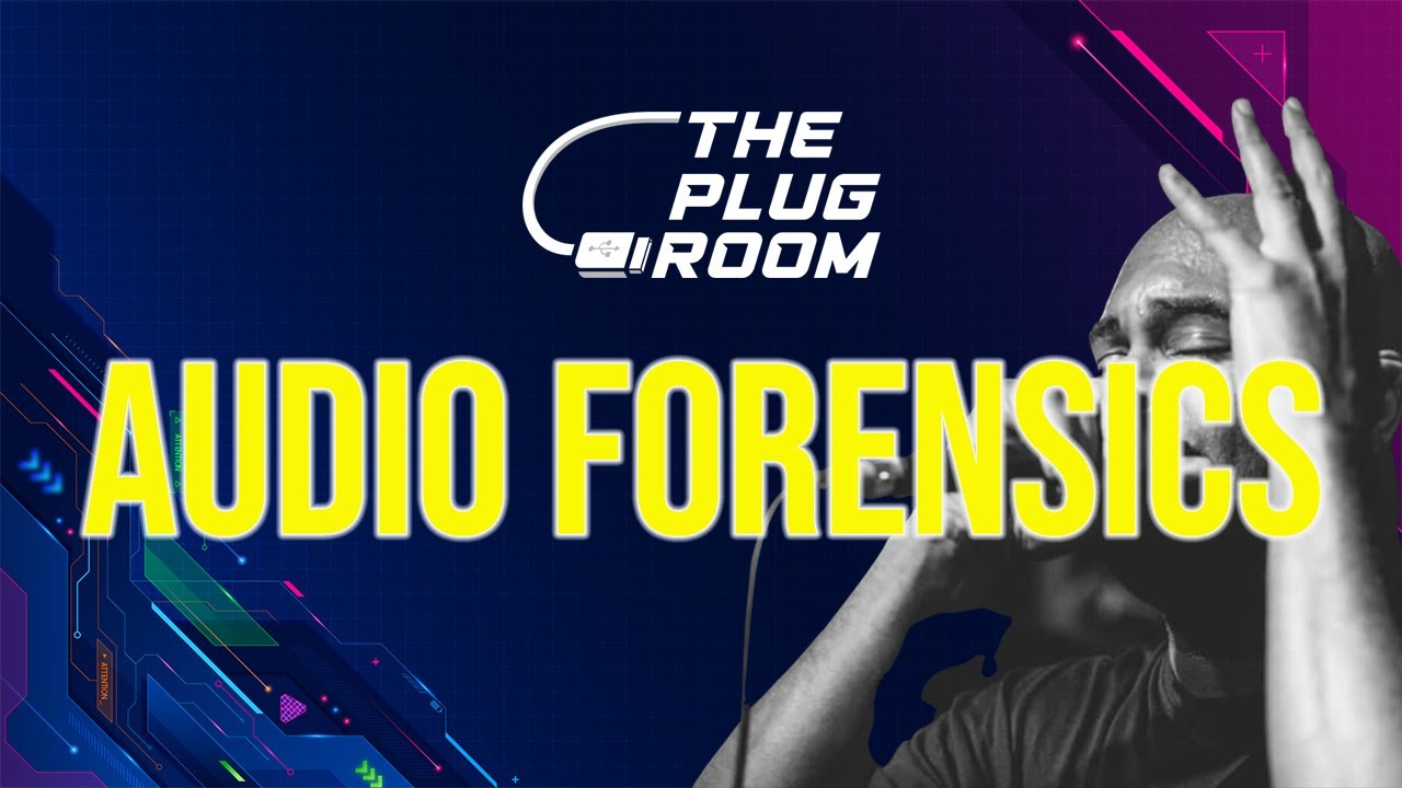 Audio Forensics- #ThePlugRoom