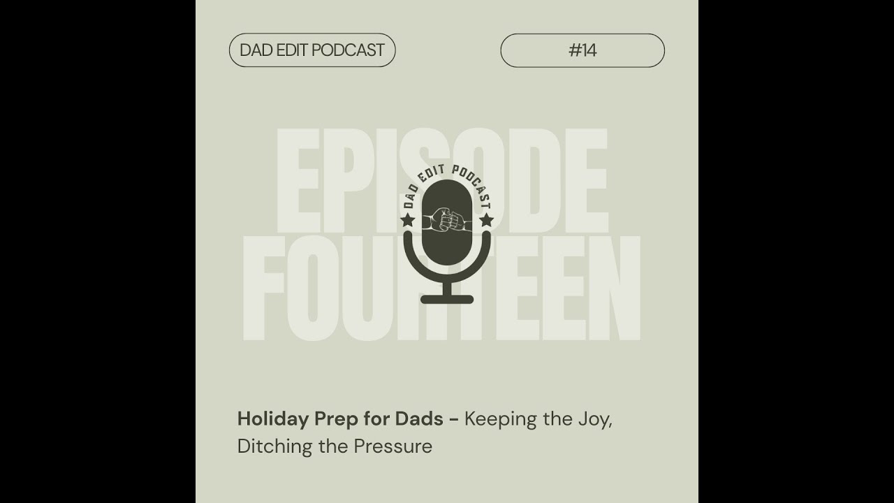 Episode 14: Holiday Prep for Dads – Keeping the Joy, Ditching the Pressure