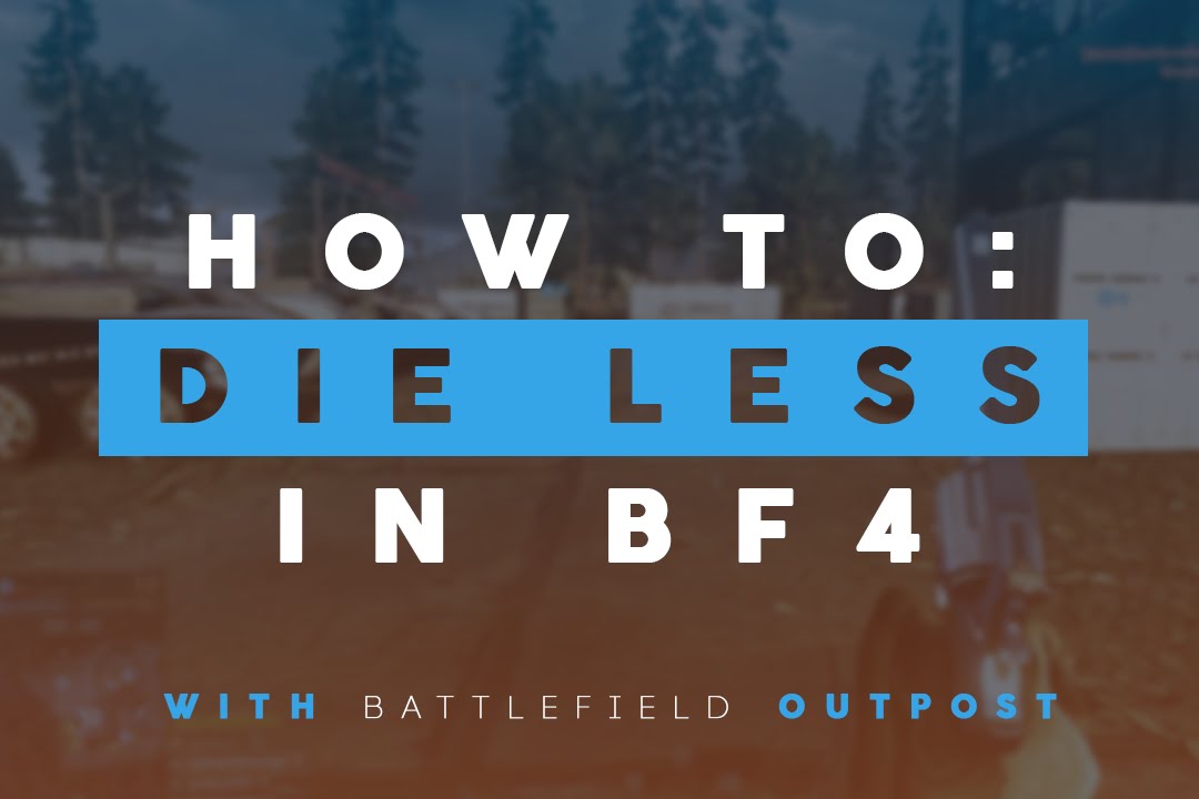 How To Die Less in Battlefield 4!
