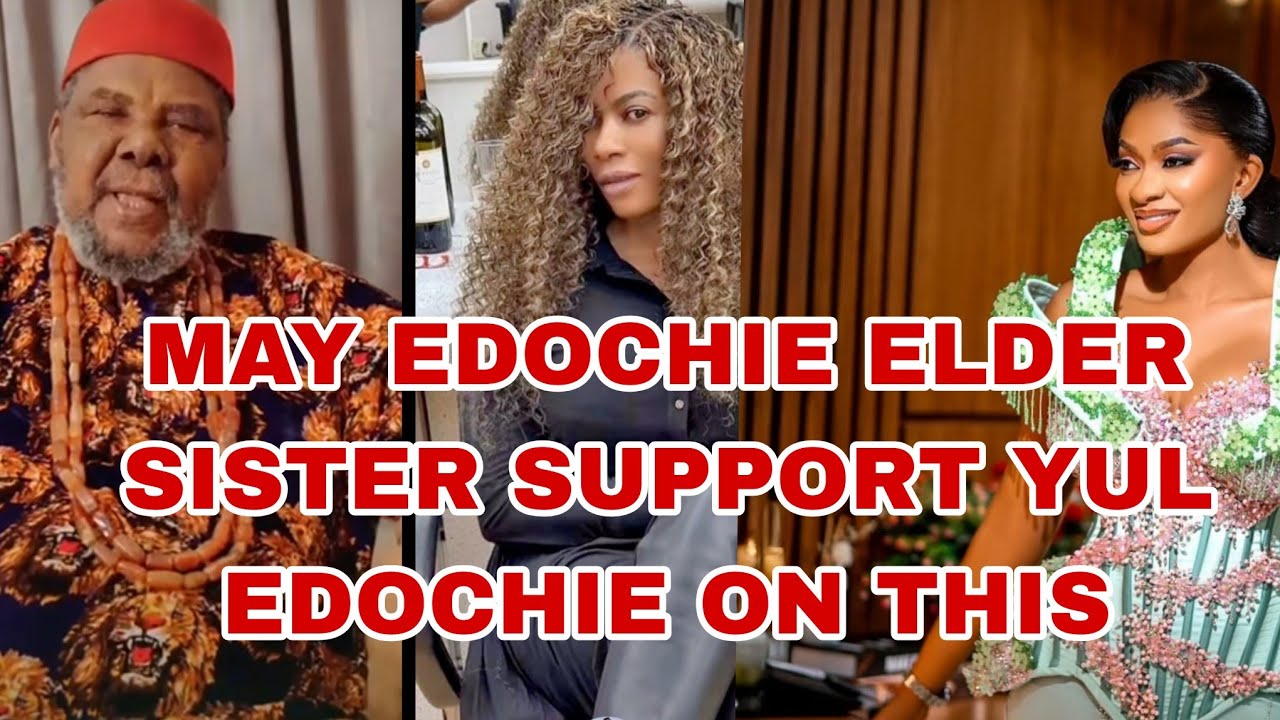 MAY EDOCHIE ELDER SISTER SUPPORT YUL EDOCHIE ON THIS WITH PETE EDOCHIE 