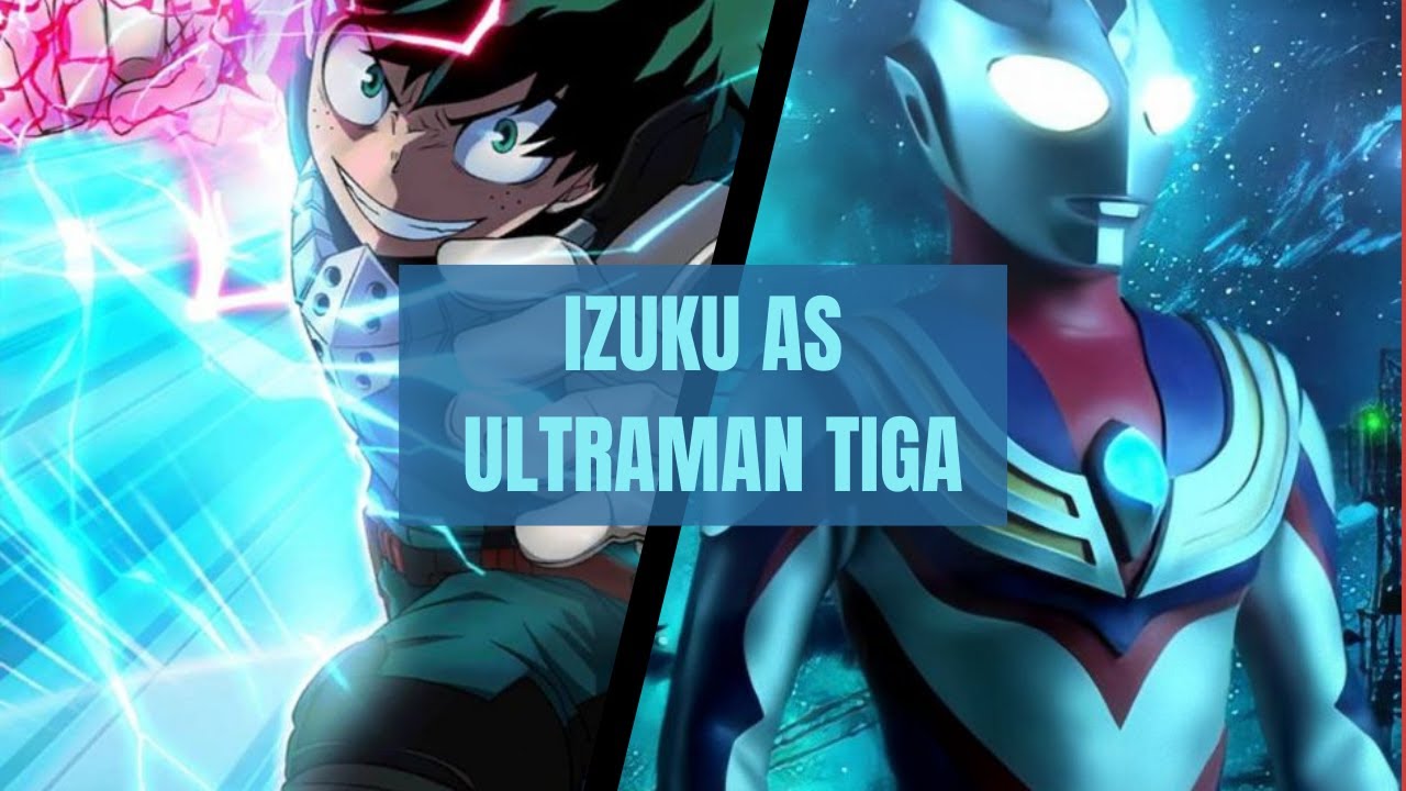 MHA react to Izuku as Ultraman Tiga [Part 2/2]  [ship:IzukuxFem.RimuruXEI X jirou] [Neglected AU]