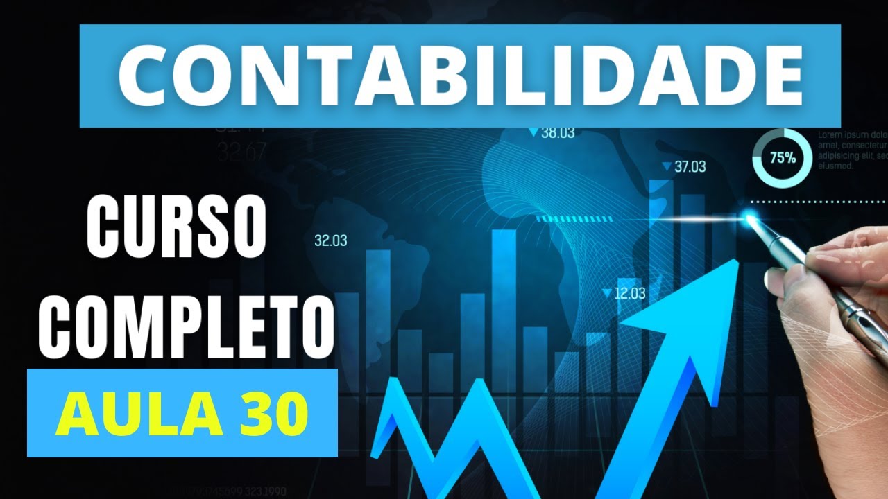 CONTABILIDADE AULA 30 : CURSO COMPLETO B&Aacute;SICO AO AVAN&Ccedil;ADO | LCONT