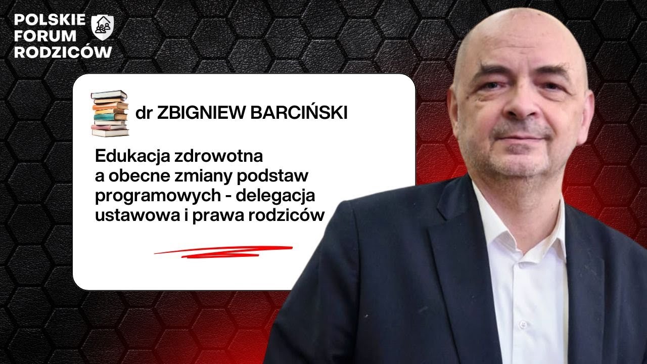 Edukacja zdrowotna, zmiany podstaw programowych, delegacja ustawowa i prawa rodziców, dr Z.Barciński