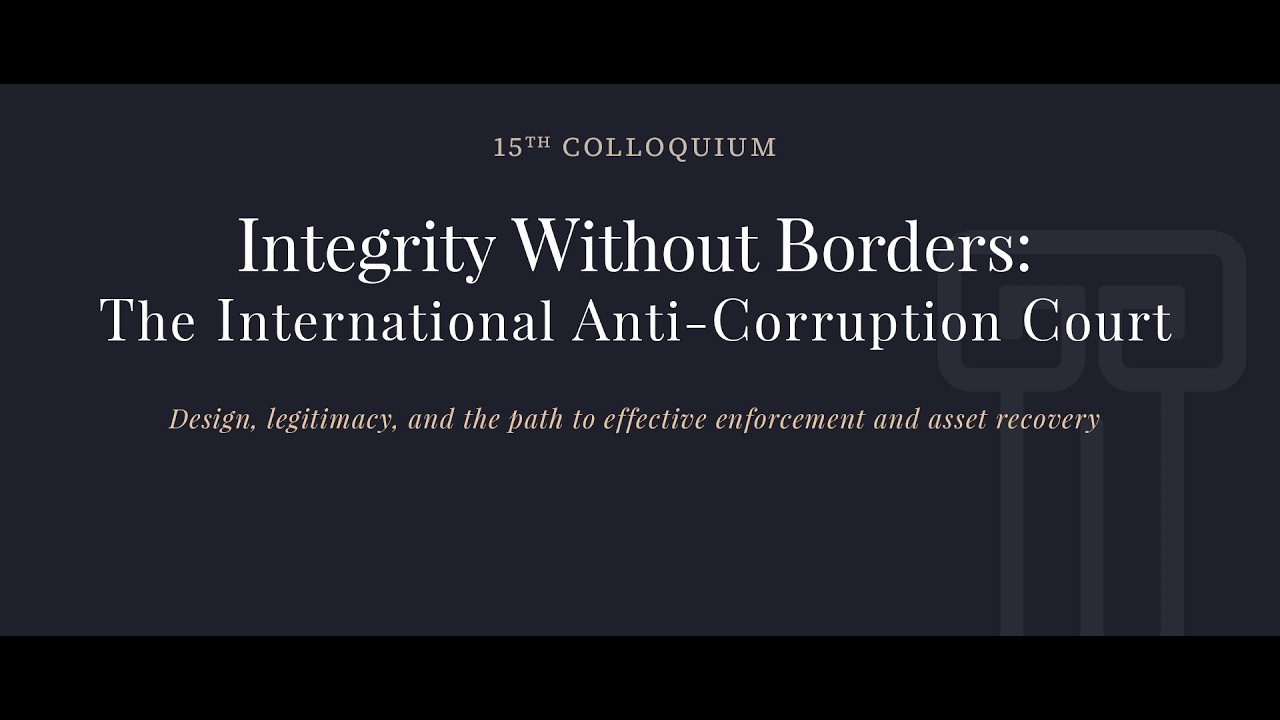 15th Colloquium: Integrity Without Borders - The International Anti-Corruption Court