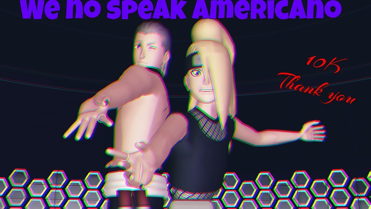 【MMD Naruto】『WE NO SPEAK AMERICANO』
