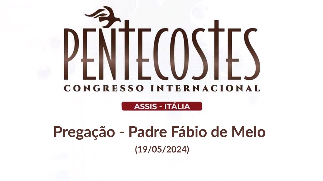 Pregação Padre Fábio de Melo (19/05/2024) - Congresso Internacional de Pentecostes em Assis -Itália