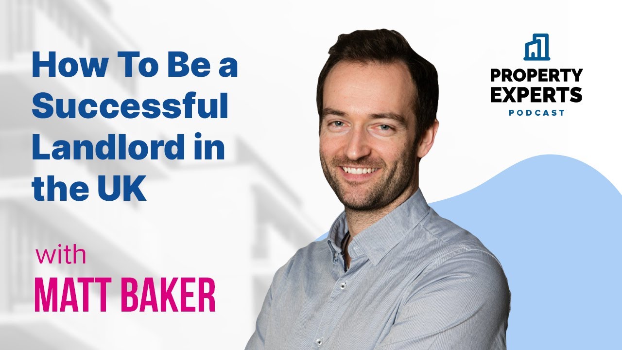 How To Be a Successful Landlord in the UK with Matt Baker | The Property Experts Podcast