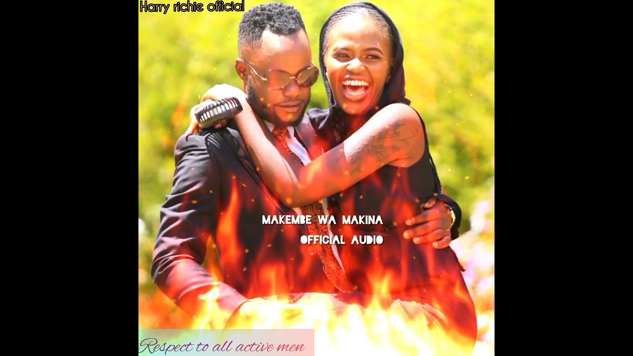 HARRY RICHIE OFFICIAL  (MAKEMBE WA MAKINA) OFFICIAL AUDIO🔥🔥