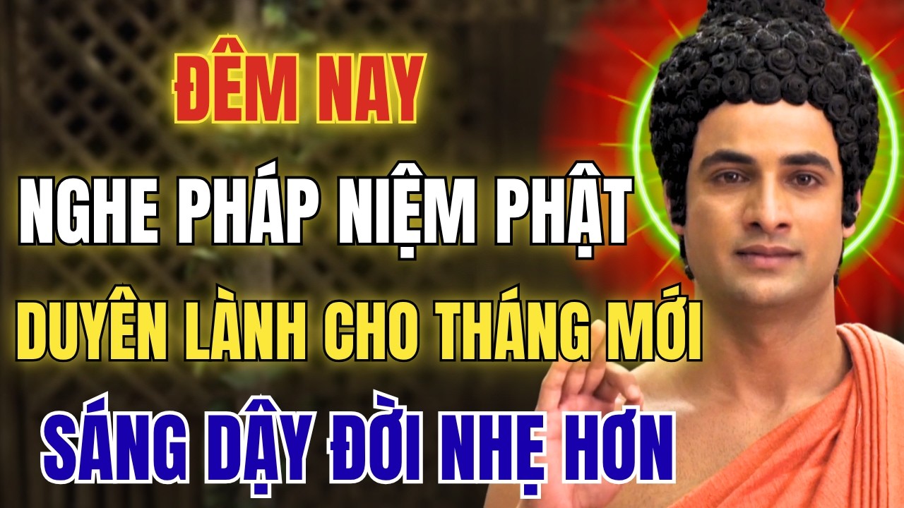 Nghe Ph&aacute;p Trước Khi Ngủ- Duy&ecirc;n L&agrave;nh Đầu Th&aacute;ng- Niệm Phật A Di Đ&agrave; S&aacute;ng Dậy Đời Nhẹ Hơn