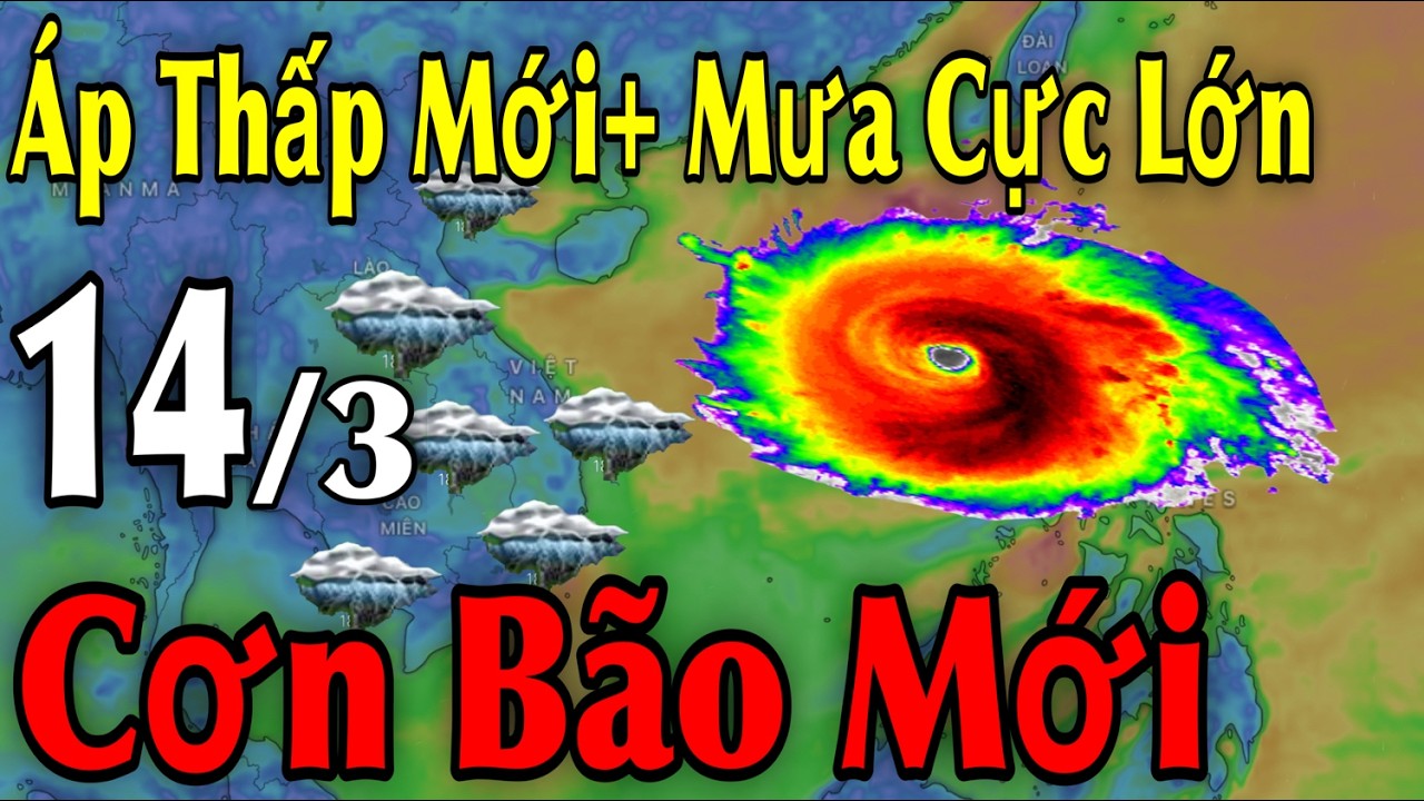 Áp Thấp Mới Mưa Cực Lớn Cơn Bão Mới | Dự Báo thời tiết ngày 14/3 | thời tiết 10 Ngày Tới
