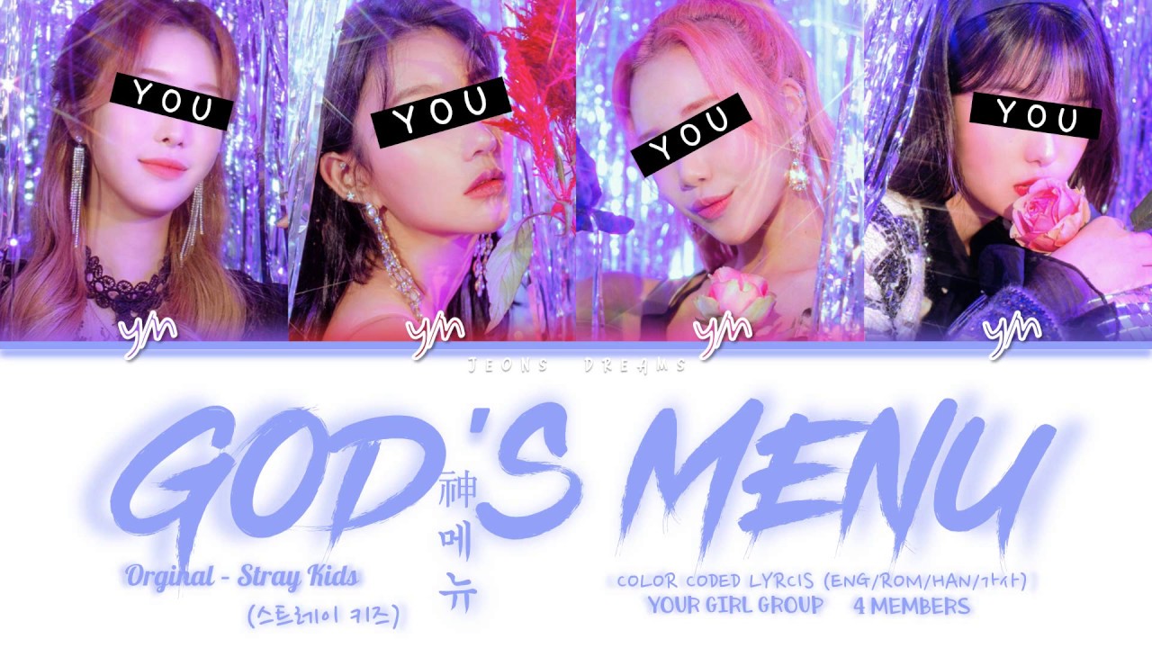 God's Menu 神메뉴 {Your Girl Group} |4 members| Orginal- Stray Kids (Color Coded Lyrics Eng|Rom|Han|가사)