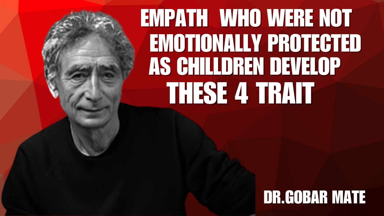 Empaths Who Were Not Emotionally Protected as Children Develop These 4 Traits|DR. GABOR MATÉ SPEECH|