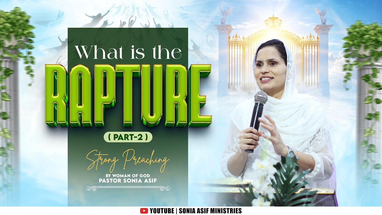 What is the Rapture (Part-2) || Strong Preaching || By Pastor Sonia Asif || @SoniaAsifMinistries