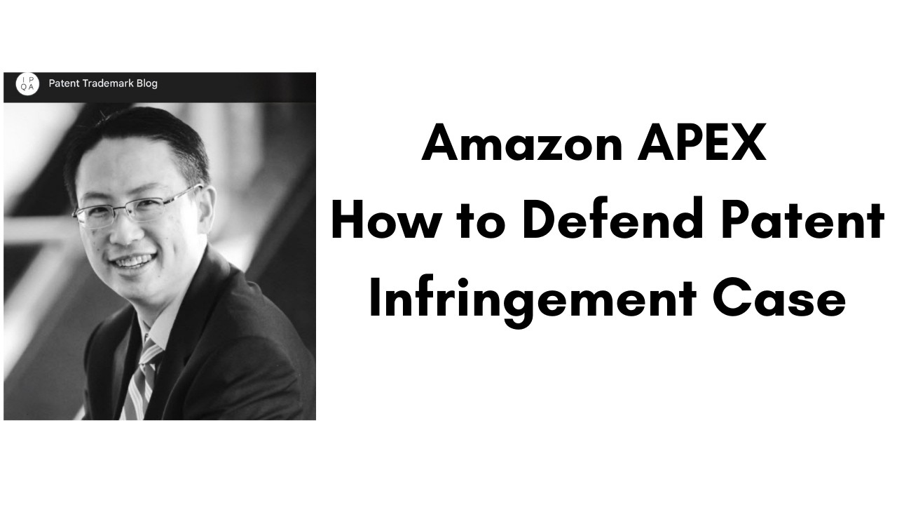 Amazon APEX - How to Defend Patent Infringement Case