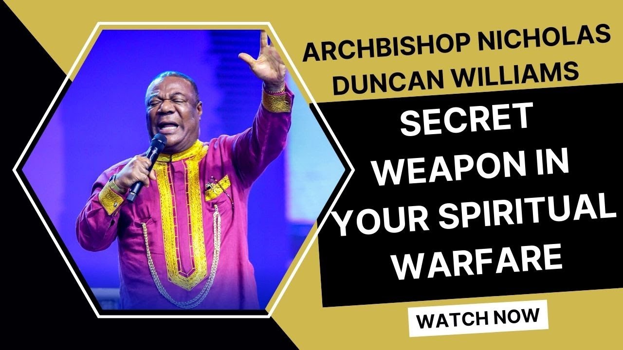 THE SECRET WEAPON IN YOUR SPIRITUAL WARFARE BY ARCHBISHOP NICHOLAS DUNCAN WILLIAMS[19-06-22]