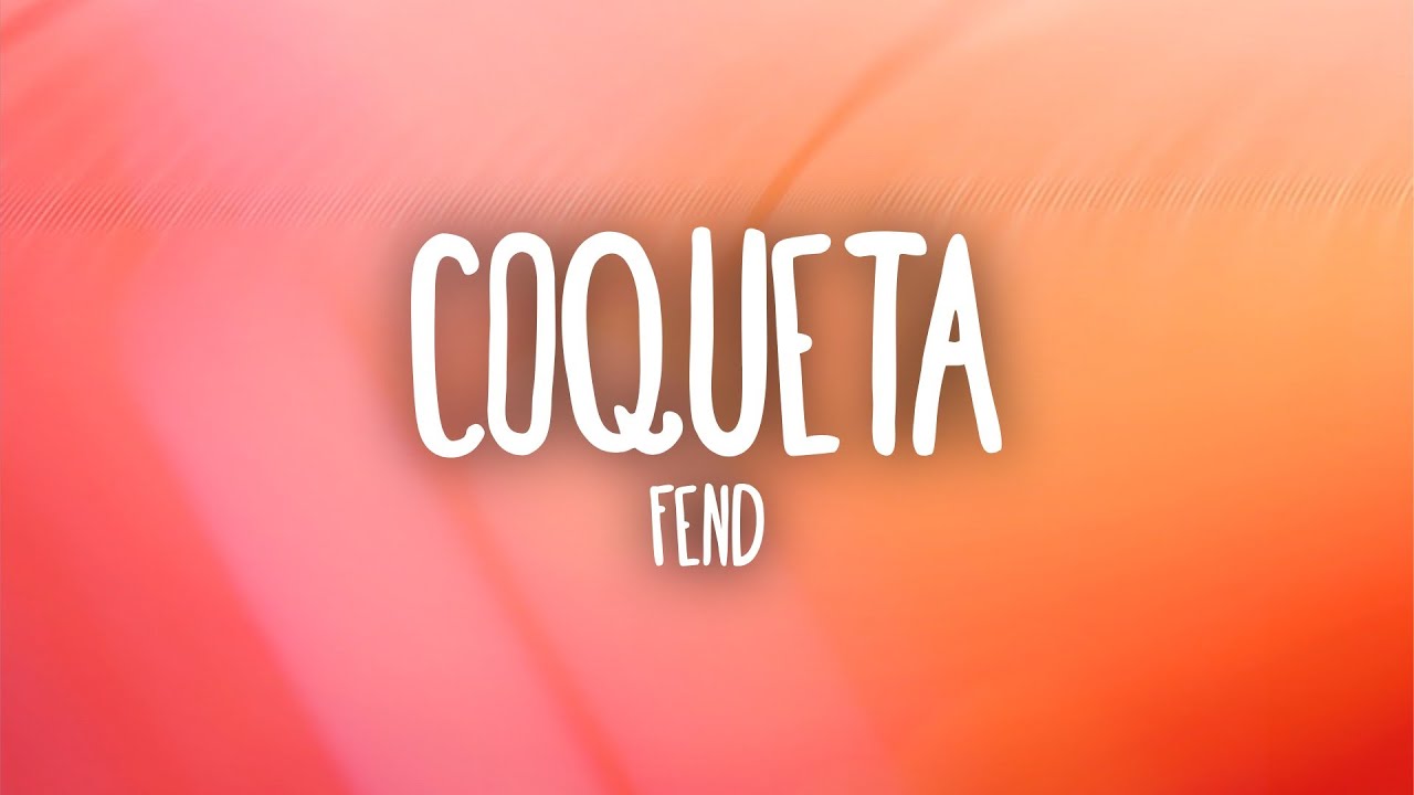 Fend - Coqueta (Letra/Lyrics)