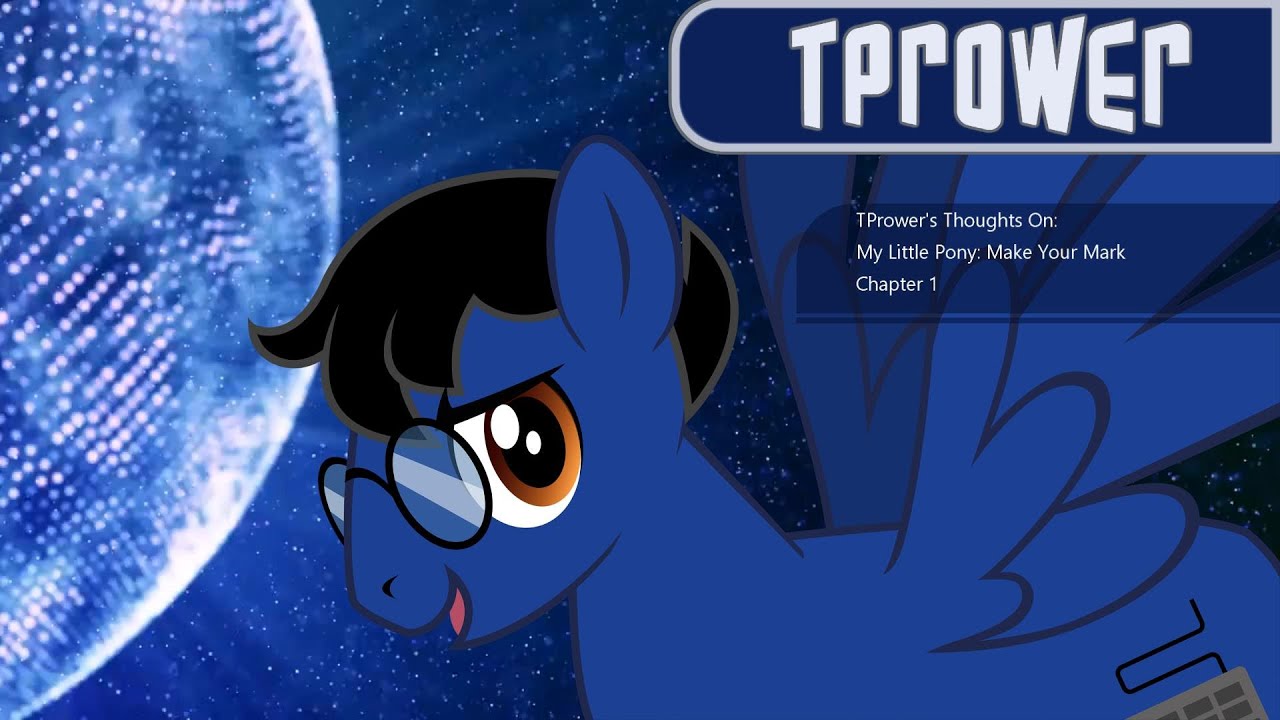 TPrower's Thoughts On MLP: Make Your Mark (Chapter 1)