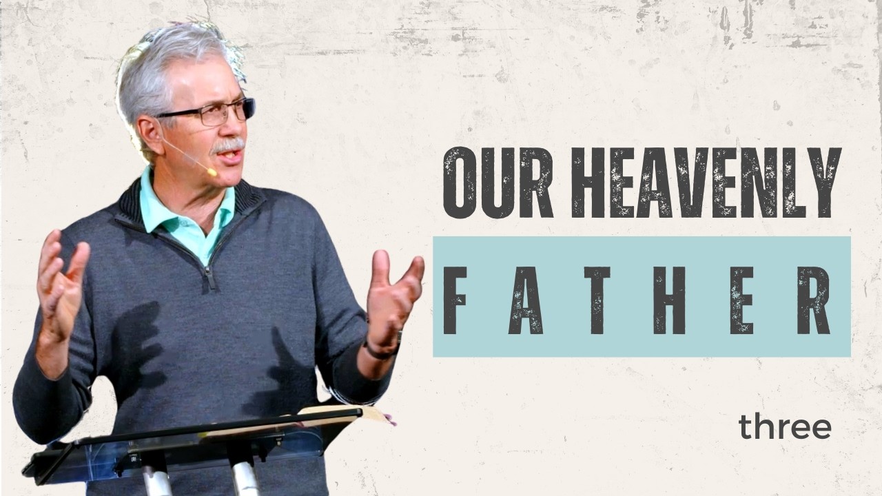 Rediscovering Our Identity In Christ • Our Heavenly Father • Part 3