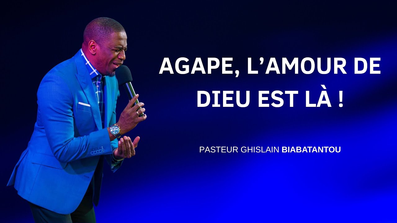 🎶 AGAPE L’AMOUR DE DIEU EST LÀ - Ps Ghislain BIABATANTOU
