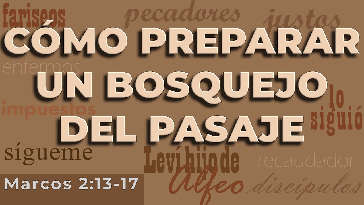 Cómo Preparar Un Bosquejo Del Pasaje (Cómo Preparar Un Bosquejo - Marcos 2:13-17)
