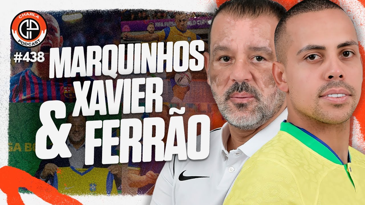 CHARLA #438 - Marquinhos Xavier & Ferrão [Seleção Brasileira de Futsal]