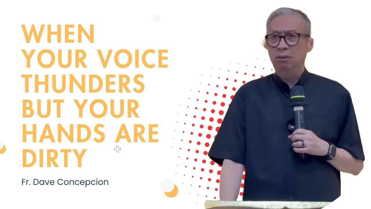 Fr. Dave Concepcion || When Your Voice Thunders but Your Hands Are Dirty