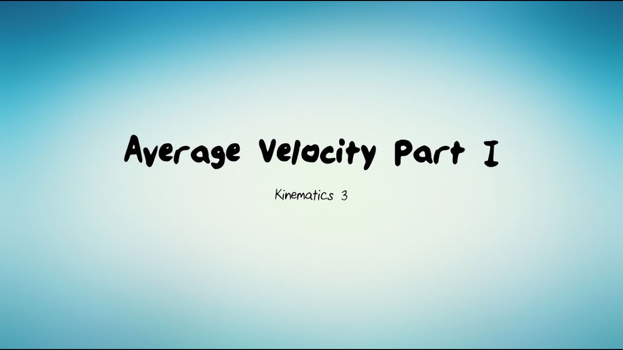 Kinematics 3: Average Velocity Part I