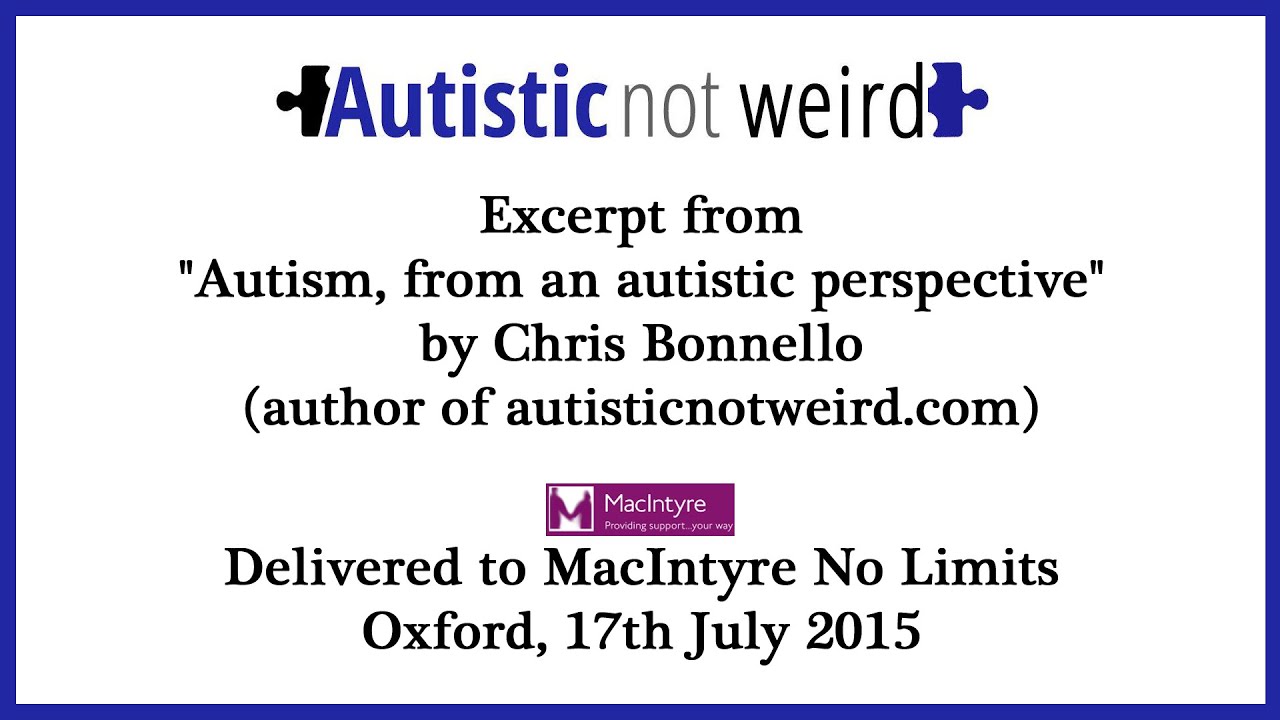 Autism, from an autistic perspective (Chris Bonnello, Autistic Not Weird)