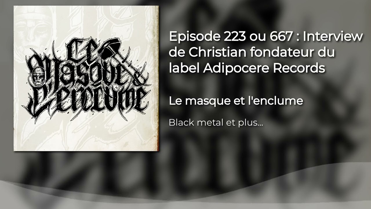 Episode 223 ou 667 : Interview de Christian fondateur du label Adipocere Records