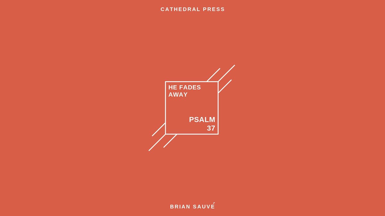 He Fades Away (Psalm 37:30–40) [Lyric Video]