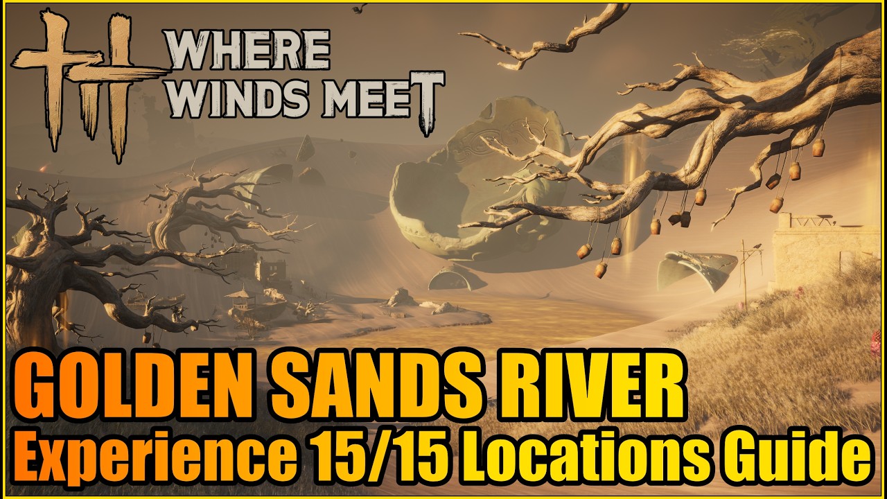 Where Winds Meet – All 15 Experience/Anecdote Locations | Golden Sands River | Hexi Region Guide