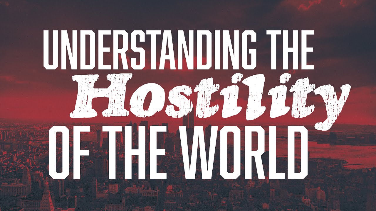 Understanding the Hostility of the World | PCC Online