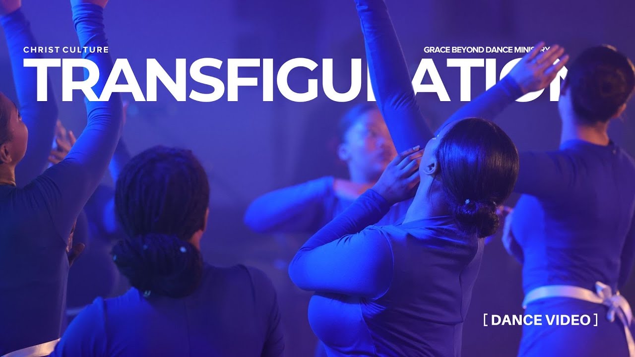 Transfiguration | Grace Beyond Dance Ministry | Christ Culture Church