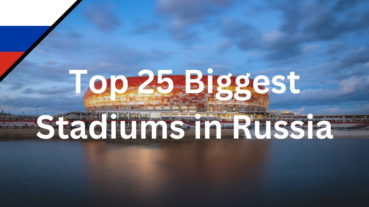 Top 25 Biggest Stadiums in Russia