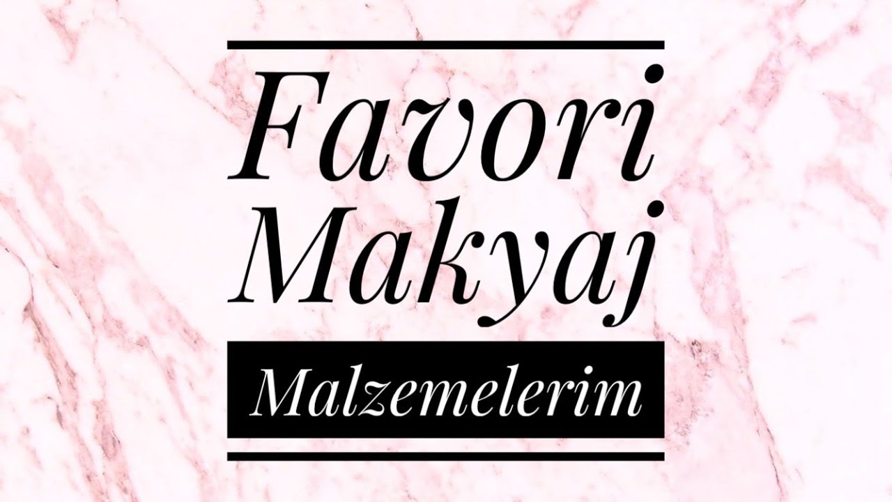 FAVORİ MAKYAJ MALZEMELERİM