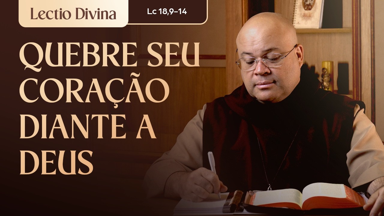 Quebre seu coração diante de Deus (Lc 18,9-14) l Evangelho do dia l Freis Carmelitas Mensageiros