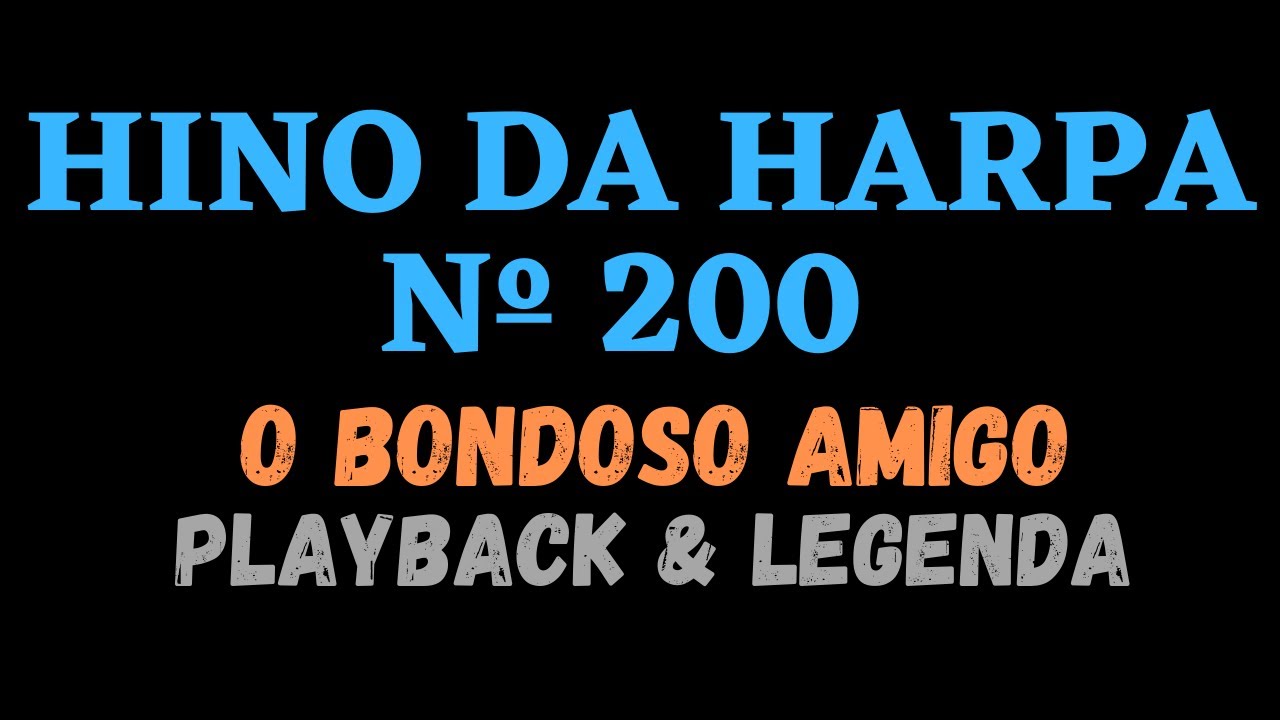 HARPA CRISTÃ 200 | HINO DA HARPA 200 | O Bondoso Amigo / PLAYBACK & LEGENDA (Atamilton Arcanjo)