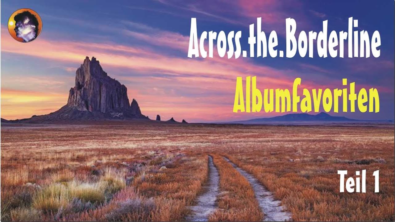 Across.the.Borderline-Albumfavoriten: hundert Platten, die niemand haben muss (#1)