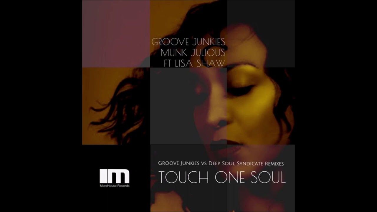 Groove Junkies,Munk Julious,Lisa Shaw - Touch One Soul(Groove Junkies ,Deep Soul Syndicate Afro Vox)