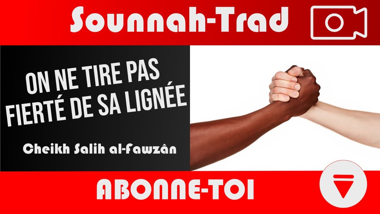 Se vanter de sa lign&eacute;e (ethnie, nationalit&eacute;, tribu) rel&egrave;ve de la Jahiliyyah ! Cheikh al-Fawz&acirc;n