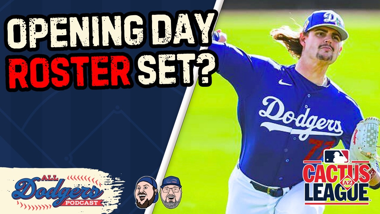 Is the Opening Day Roster Set for the Dodgers? Plus Bold Predictions and More!