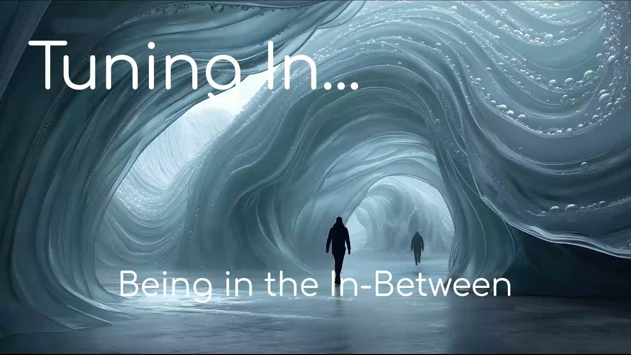 Tuning In...Being in the In-Between